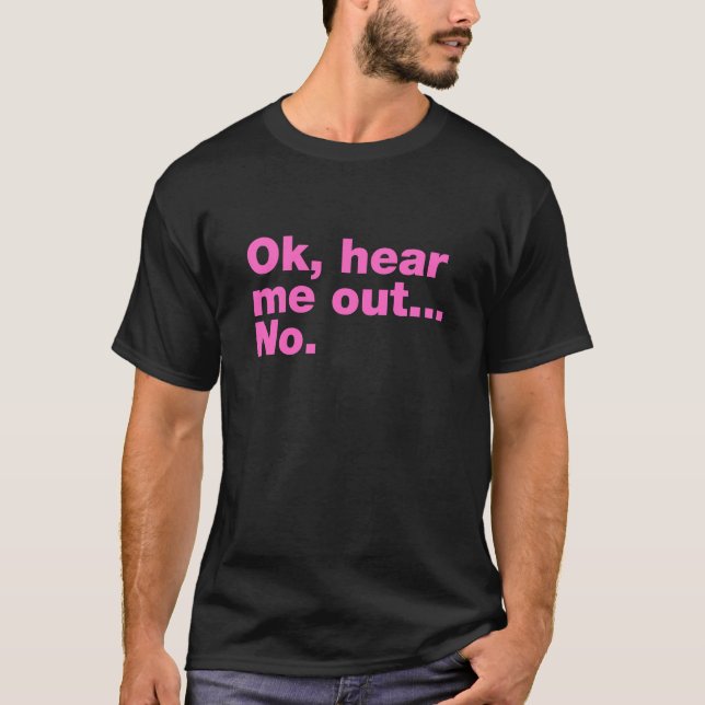 Ok, hear me out T-Shirt (Front)
