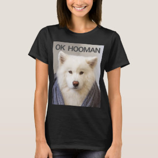 OK HOOMAN T-Shirt