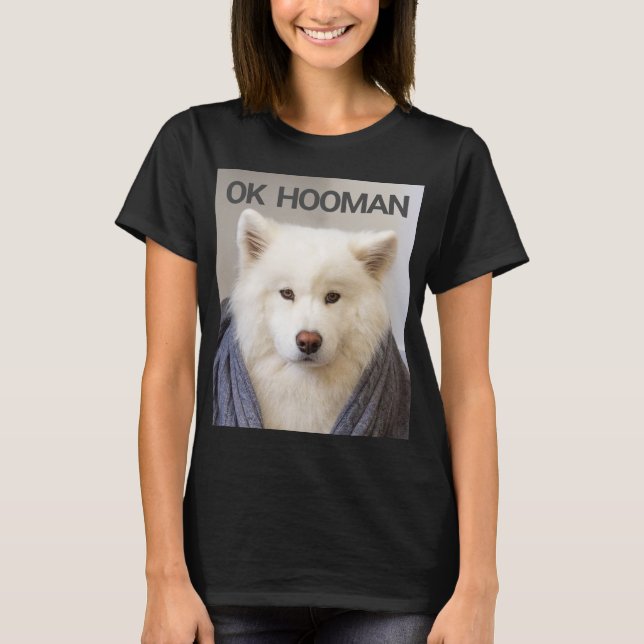 OK HOOMAN T-Shirt (Front)