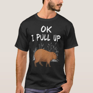 Ok I Pull Up Capybara Animal   1 T-Shirt