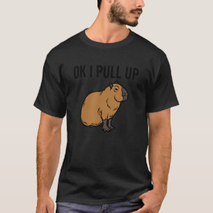 Ok I Pull Up Capybara Animal Meme Joke T-Shirt