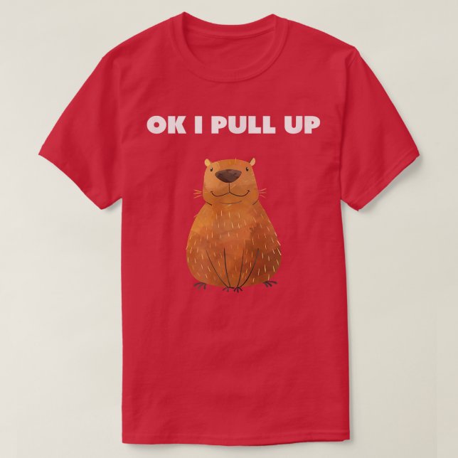Ok I Pull Up Capybara  T-Shirt (Design Front)