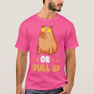 Ok I Pull Up Exotic Pet Animal Funny Capybara Owne T-Shirt