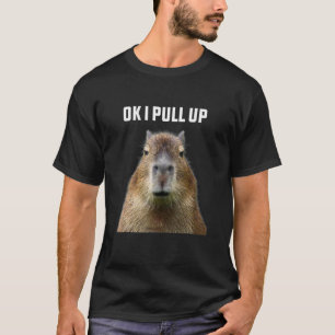 Ok I Pulls Up Capybara Cute Animal Cute Pet T-Shirt
