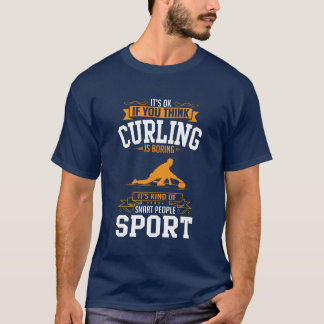 OK If Youhinks Sport Curling Is BORING funny T-Shirt