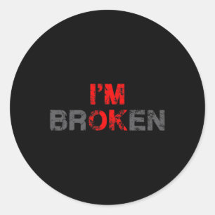 Ok I'm Broken Invisible Illness Men Women I Am Ok  Classic Round Sticker