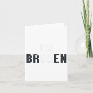 Ok I'm Broken Invisible Men Women Birthday School Card