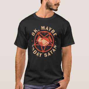 Ok, Maybe Today Satan Funny Retro Vintage Hallowee T-Shirt
