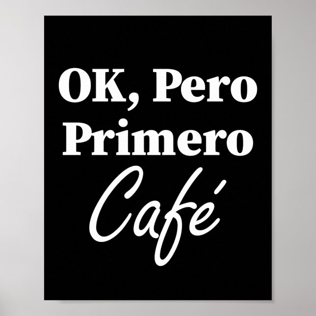 Ok Pero Primero Café Funny Coffee Lover Spanish Poster (Front)