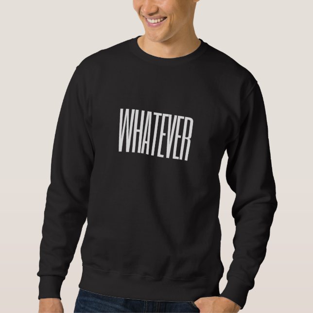 Ok Whatever  Sarcasm Sarcastic Sweatshirt (Front)