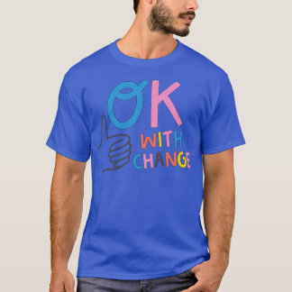 OK with Change T-Shirt