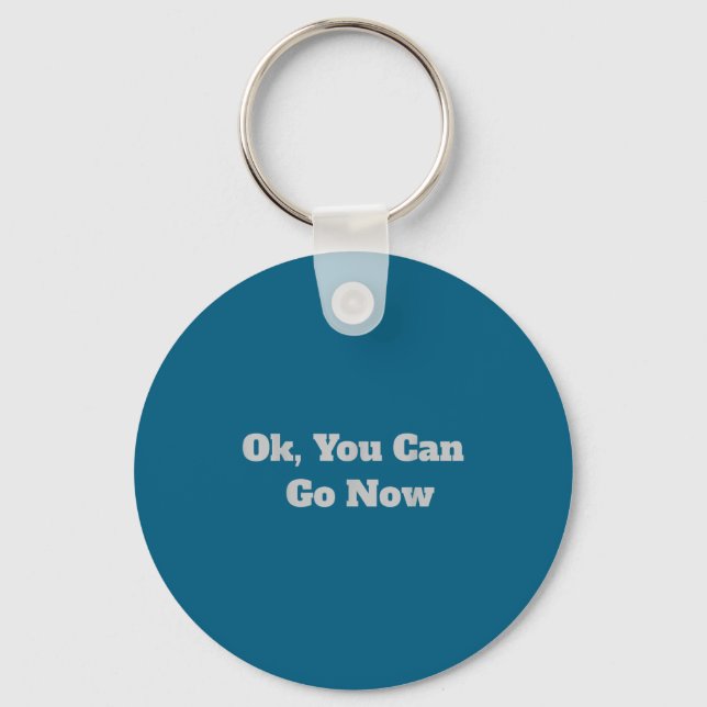 Ok, You Can Go Now Motivational Gym Design  Key Ring (Front)