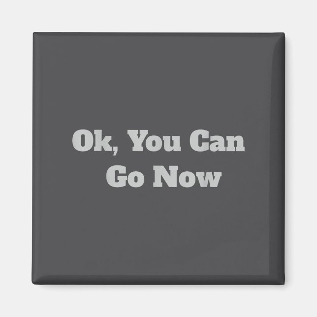 Ok, You Can Go Now Motivational Gym Design  Magnet (Front)
