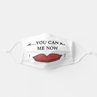 Ok...You can KISS me now! Cloth Face Mask