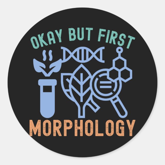 Okay but First Morphology,  Morphology Science Classic Round Sticker (Front)