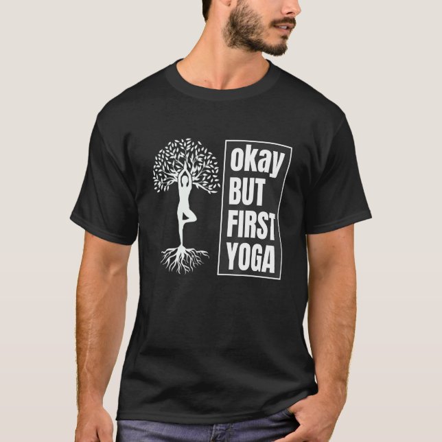 okay but first yoga  Quotes T-Shirt (Front)