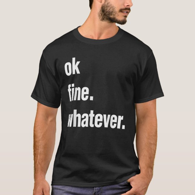 Okay Fine Whatever Tee Sarcastic Gift Funny Woman  (Front)