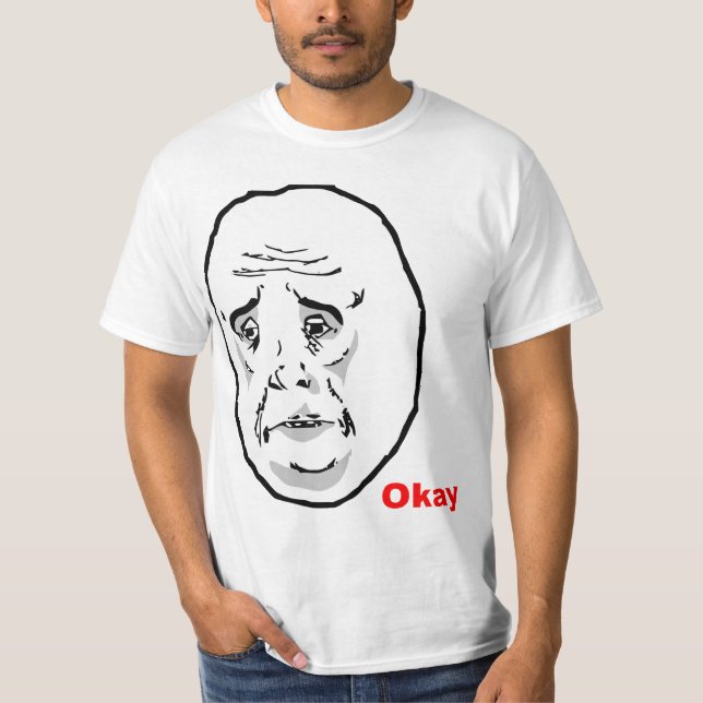 Okay Guy Rage Face Meme T-Shirt (Front)
