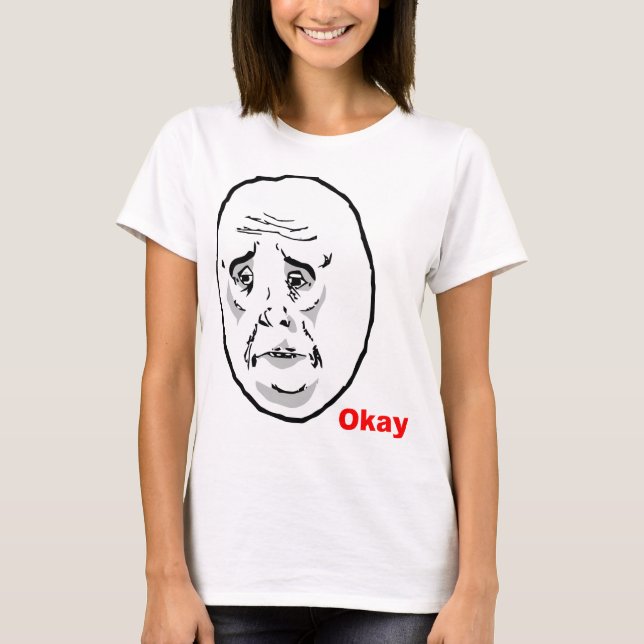 Okay Guy Rage Face Meme T-Shirt (Front)