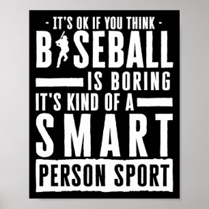 Okay If You Think Baseball Is Boring Smart Person Poster