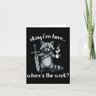 Okay Im Here Wheres The Work Racoon With Coffee A Card