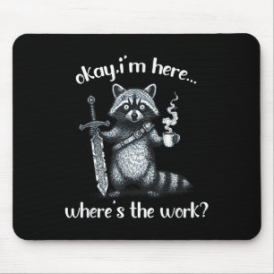 Okay Im Here Wheres The Work Racoon With Coffee A Mouse Mat