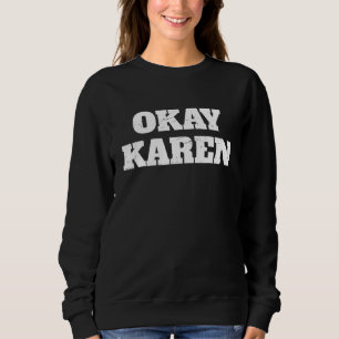 Okay Karen   Karen Meme Sweatshirt