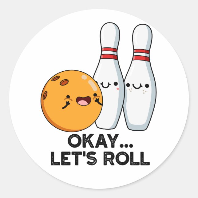 Okay Let's Roll Funny Bowling Pun  Classic Round Sticker (Front)