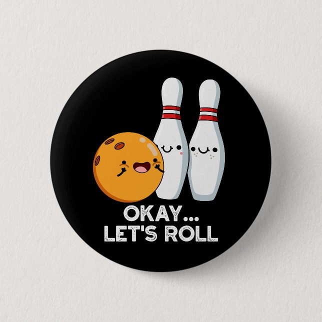 Okay Let's Roll Funny Bowling Pun Dark BG 6 Cm Round Badge (Front)