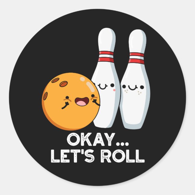 Okay Let's Roll Funny Bowling Pun Dark BG Classic Round Sticker (Front)