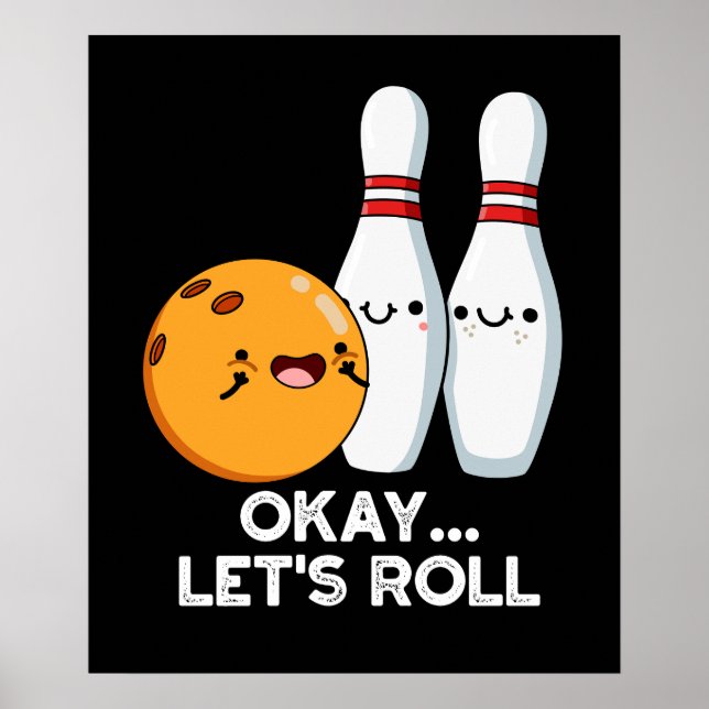 Okay Let's Roll Funny Bowling Pun Dark BG Poster (Front)