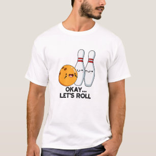 Okay Let's Roll Funny Bowling Pun T-Shirt