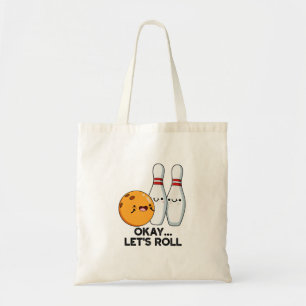 Okay Let's Roll Funny Bowling Pun  Tote Bag
