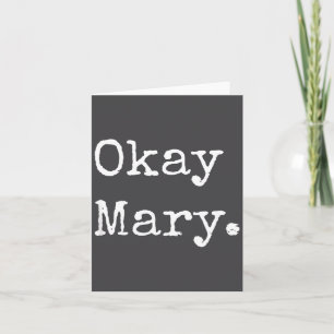 Okay Mary Funny Sarcastic Meme Quote  Card