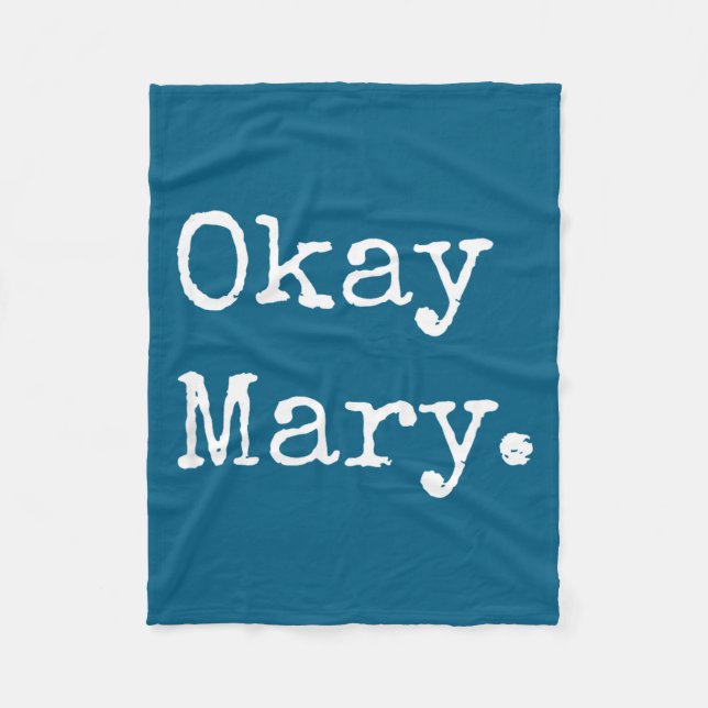 Okay Mary Funny Sarcastic Meme Quote  Fleece Blanket (Front)