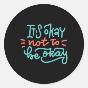 Okay Not To Be Okay Mental Health Awareness Classic Round Sticker