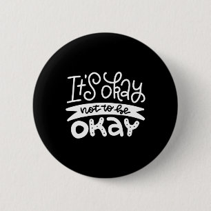 Okay Not To Be Okay Mental Health Suicide Awarenes 6 Cm Round Badge