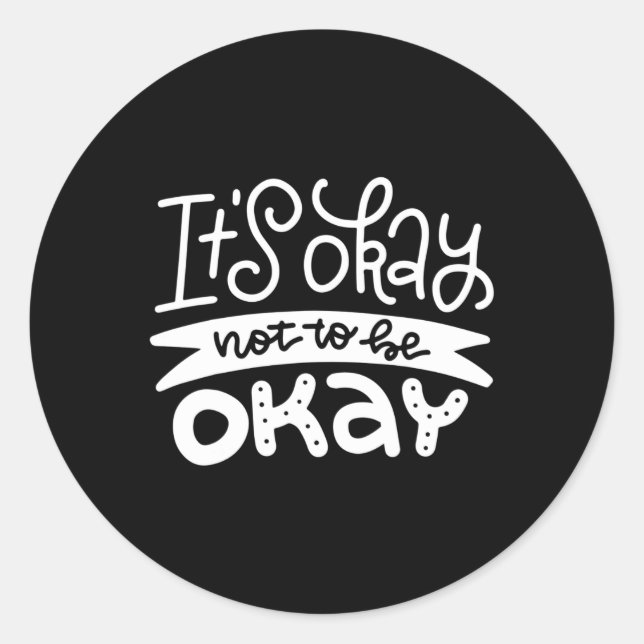 Okay Not To Be Okay Mental Health Suicide Awarenes Classic Round Sticker (Front)