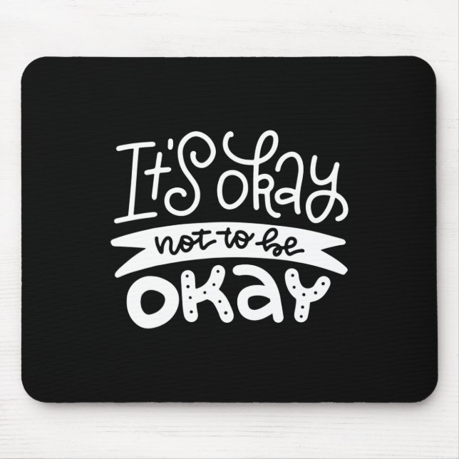 Okay Not To Be Okay Mental Health Suicide Awarenes Mouse Mat (Front)