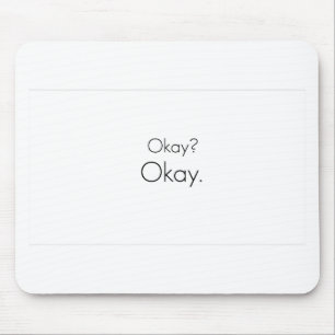 Okay? Okay. Mouse Mat