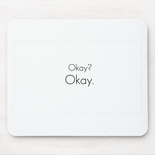 Okay? Okay. Mouse Mat (Front)