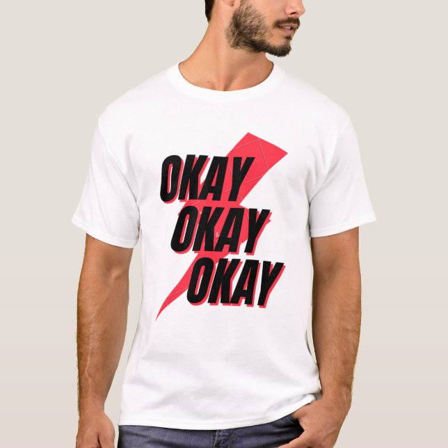 Okay Okay Okay T-Shirt (Front)