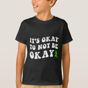 Okay To Not Be Okay Mental Health Awareness  T-Shirt