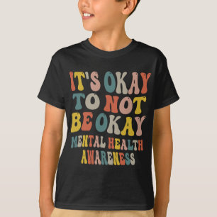 Okay To Not Be Okay Mental Health Awareness Women T-Shirt
