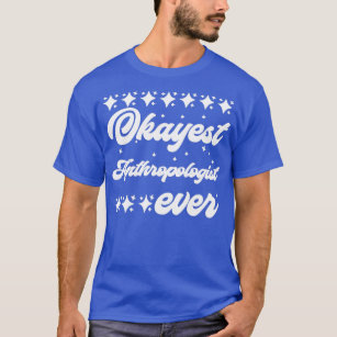Okayest Anthropologist Ever 2 T-Shirt