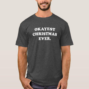Okayest Christmas Ever funny holiday T-Shirt