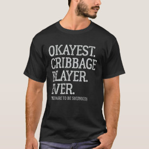 Okayest Cribbage Player Ever - Prepare To Be Skunk T-Shirt