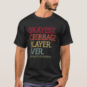 Okayest Cribbage Player Ever Prepare To Be Skunked T-Shirt
