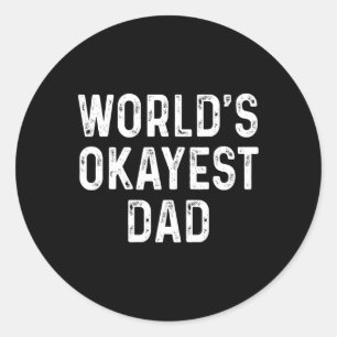 Okayest Dad Funny Fathers Day Gift  Classic Round Sticker