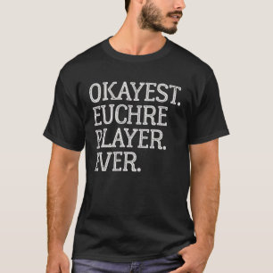 Okayest Euchre Player Ever Euchre Card Game T-Shirt